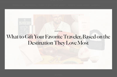 What to Gift Your Favorite Traveler, Based on the Destination They Love Most